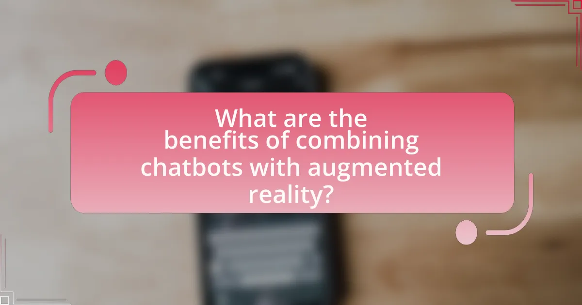 What are the benefits of combining chatbots with augmented reality?