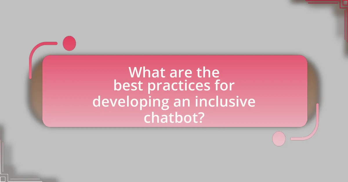 What are the best practices for developing an inclusive chatbot?