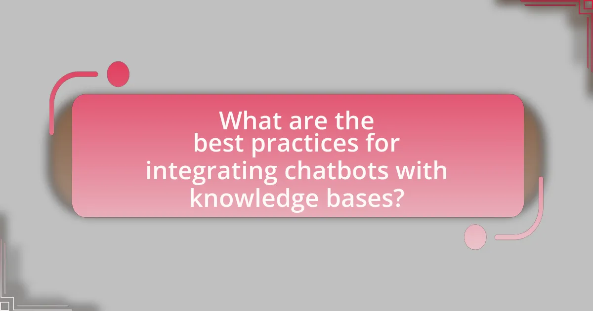What are the best practices for integrating chatbots with knowledge bases?