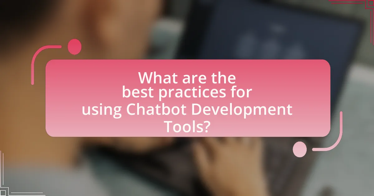 What are the best practices for using Chatbot Development Tools?