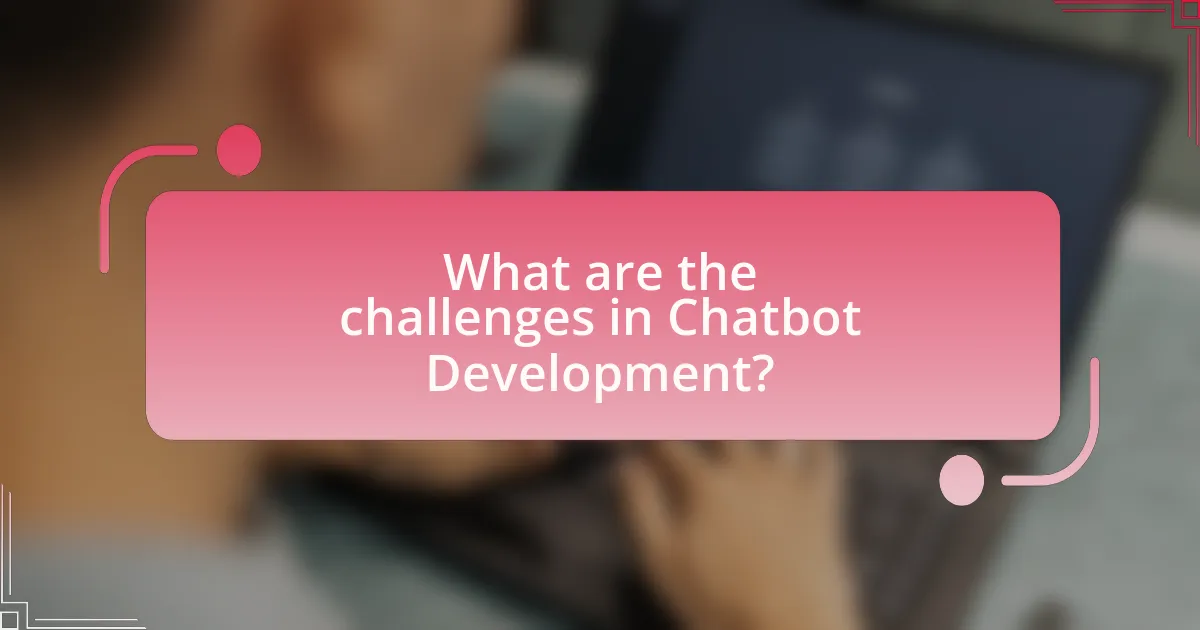 What are the challenges in Chatbot Development?