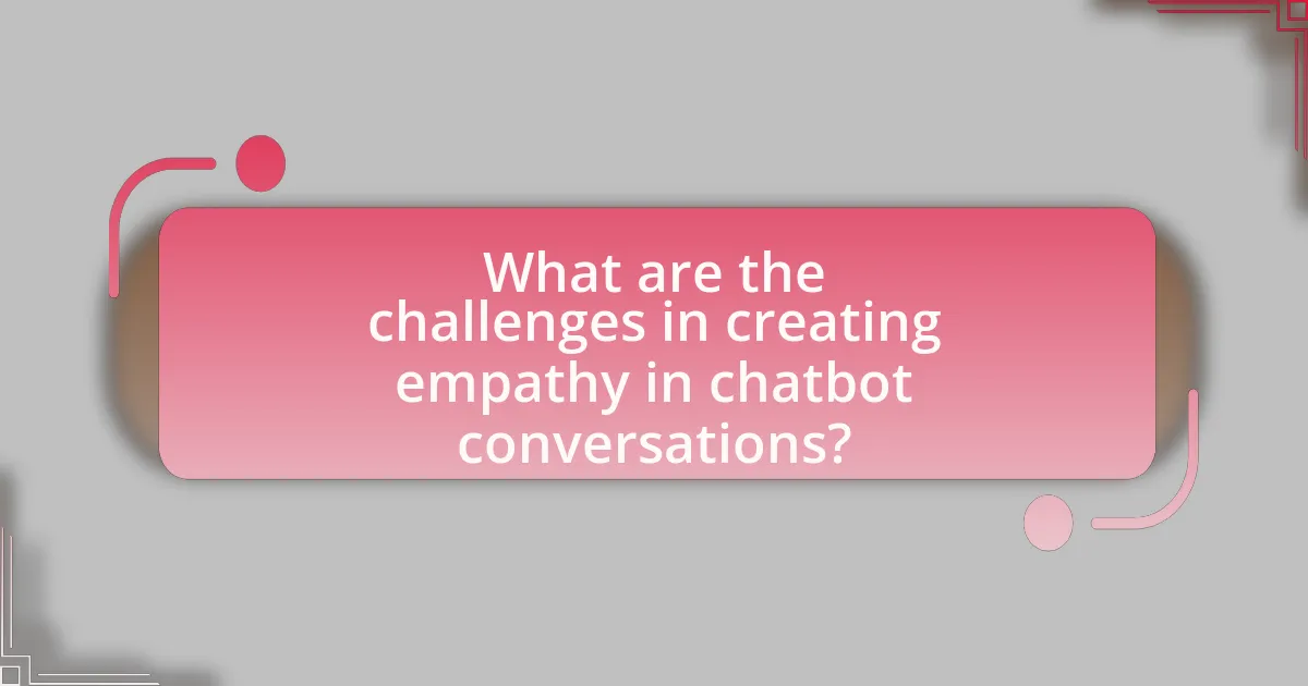 What are the challenges in creating empathy in chatbot conversations?