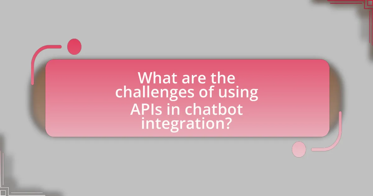 What are the challenges of using APIs in chatbot integration?