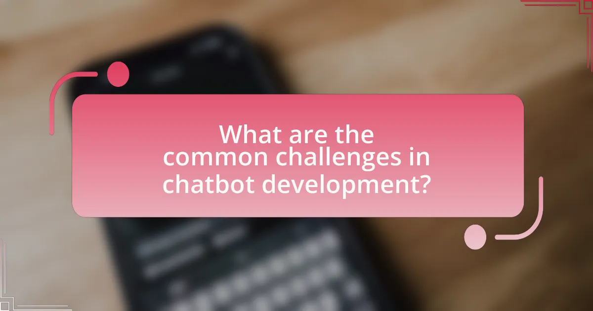 What are the common challenges in chatbot development?