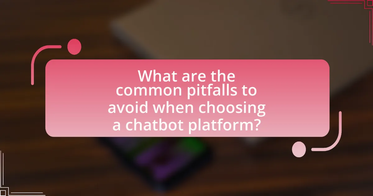 What are the common pitfalls to avoid when choosing a chatbot platform?
