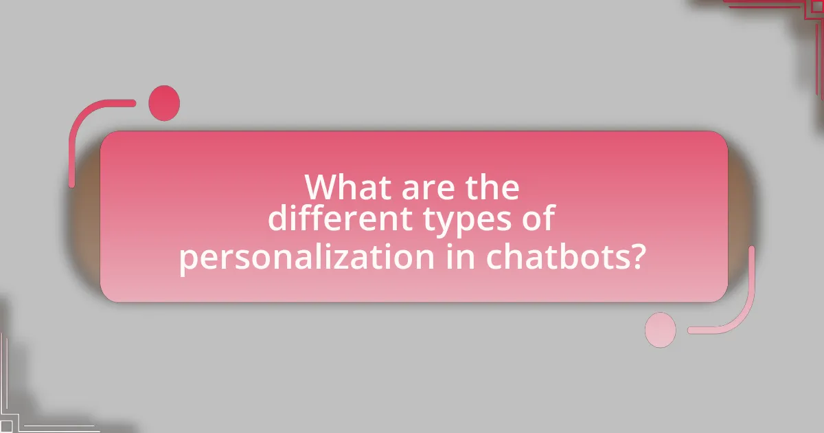 What are the different types of personalization in chatbots?