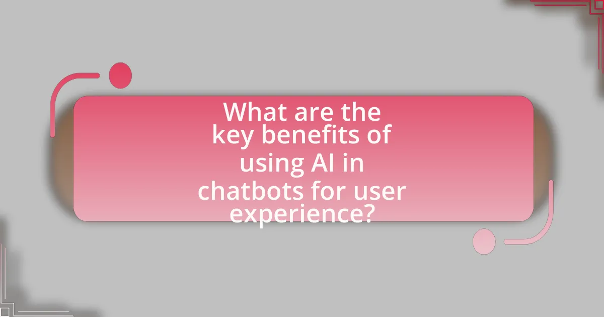 What are the key benefits of using AI in chatbots for user experience?