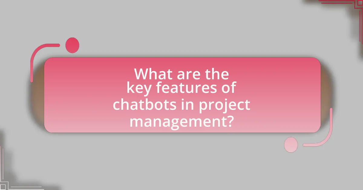 What are the key features of chatbots in project management?