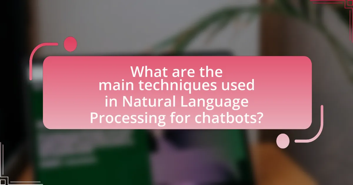 What are the main techniques used in Natural Language Processing for chatbots?