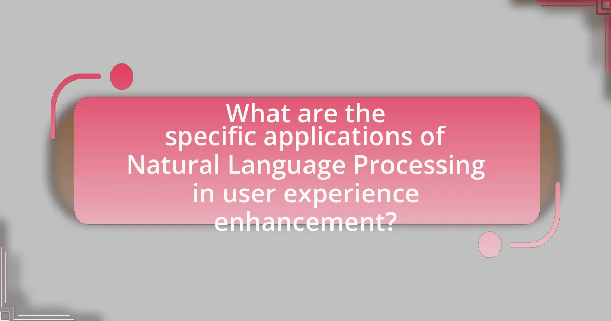What are the specific applications of Natural Language Processing in user experience enhancement?