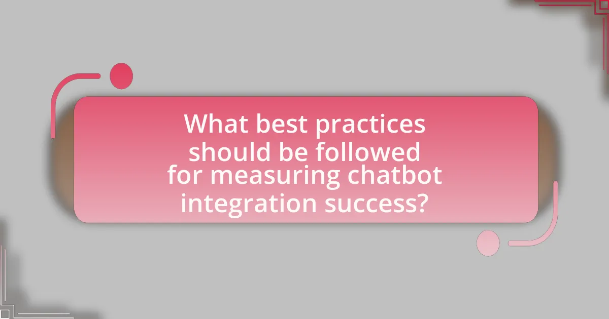 What best practices should be followed for measuring chatbot integration success?