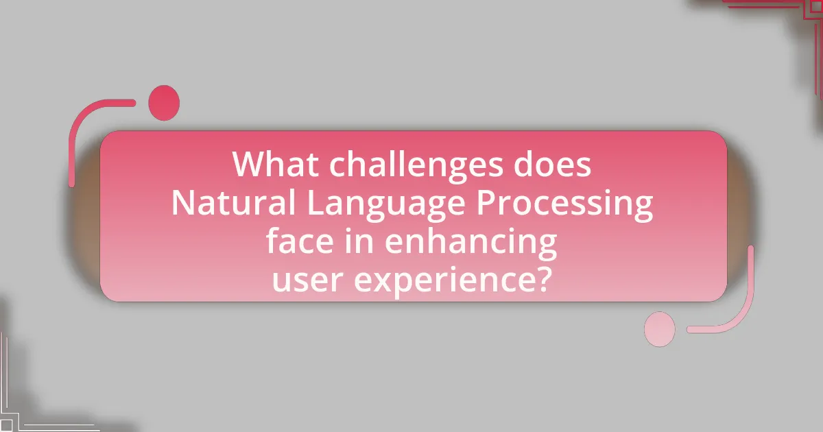 What challenges does Natural Language Processing face in enhancing user experience?