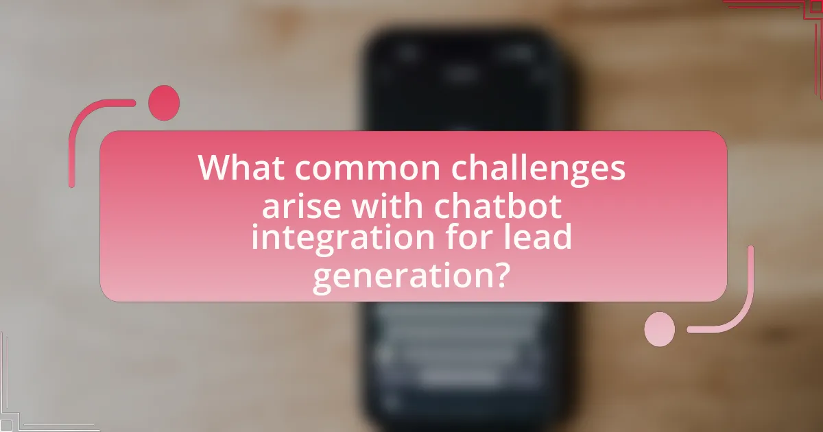 What common challenges arise with chatbot integration for lead generation?