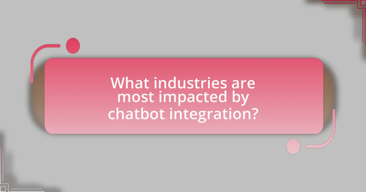 What industries are most impacted by chatbot integration?
