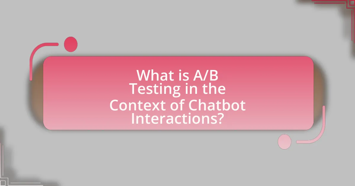 What is A/B Testing in the Context of Chatbot Interactions?