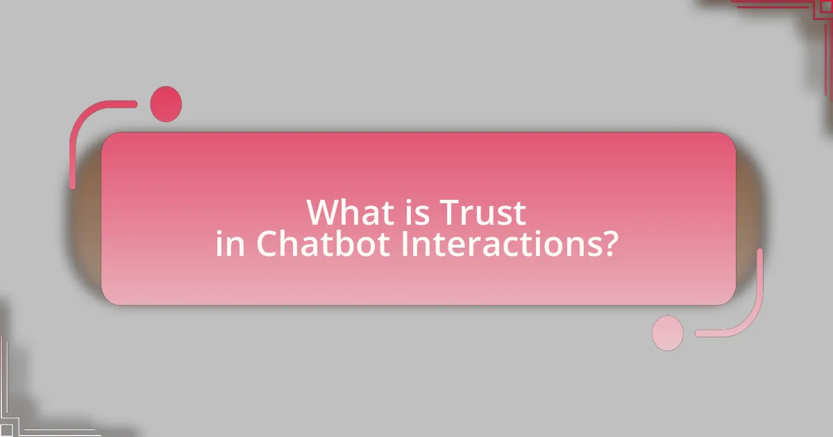 What is Trust in Chatbot Interactions?