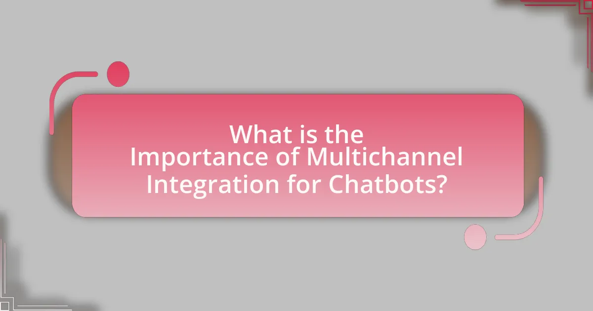 What is the Importance of Multichannel Integration for Chatbots?