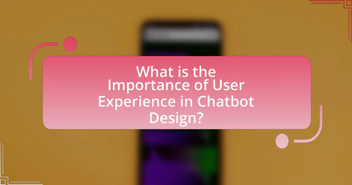 What is the Importance of User Experience in Chatbot Design?