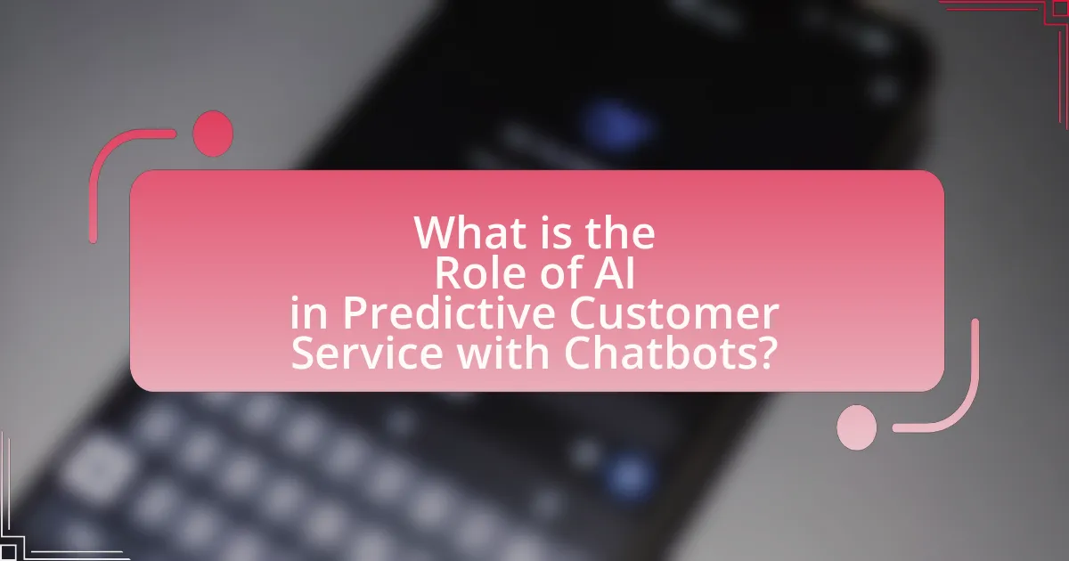 What is the Role of AI in Predictive Customer Service with Chatbots?