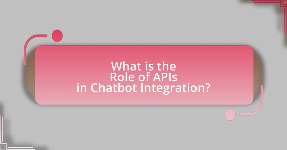 What is the Role of APIs in Chatbot Integration?