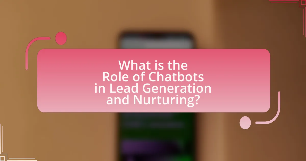 What is the Role of Chatbots in Lead Generation and Nurturing?