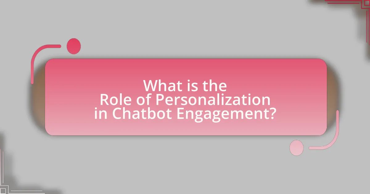 What is the Role of Personalization in Chatbot Engagement?