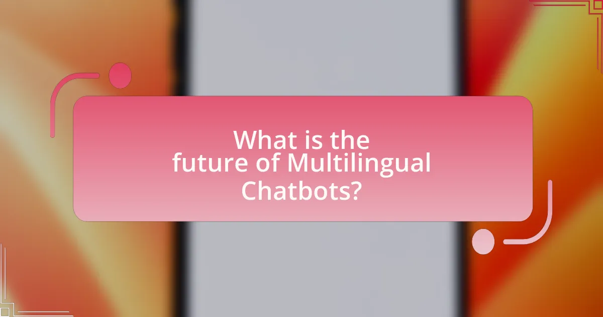What is the future of Multilingual Chatbots?