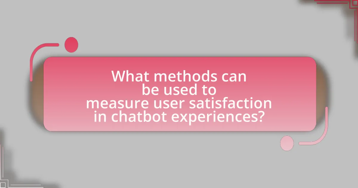 What methods can be used to measure user satisfaction in chatbot experiences?