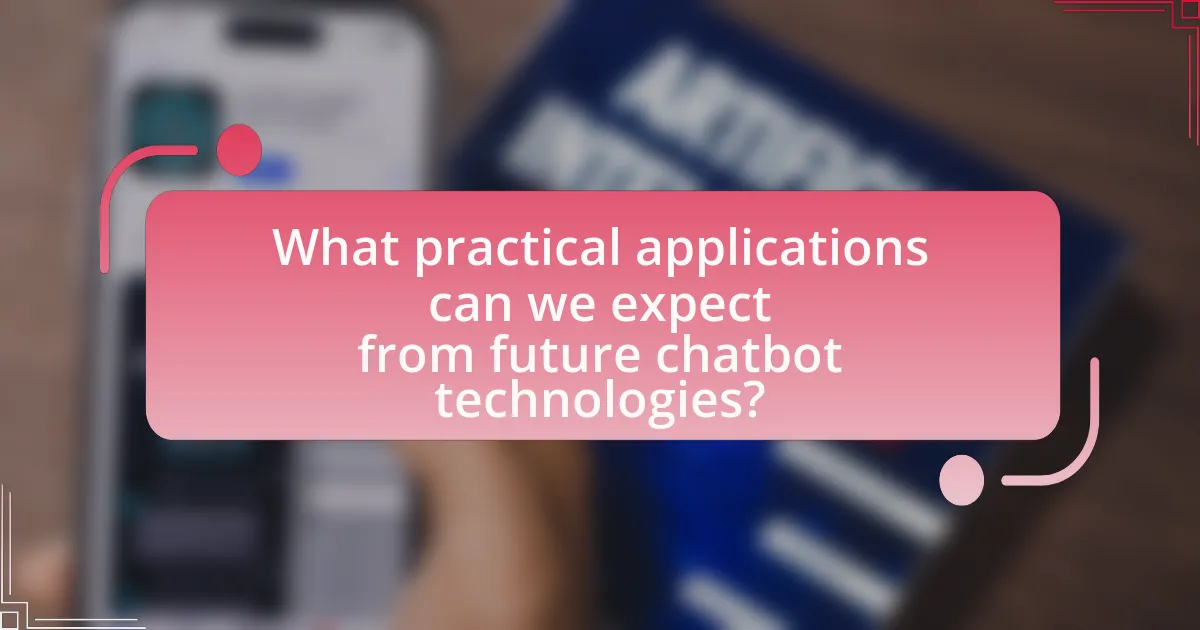 What practical applications can we expect from future chatbot technologies?