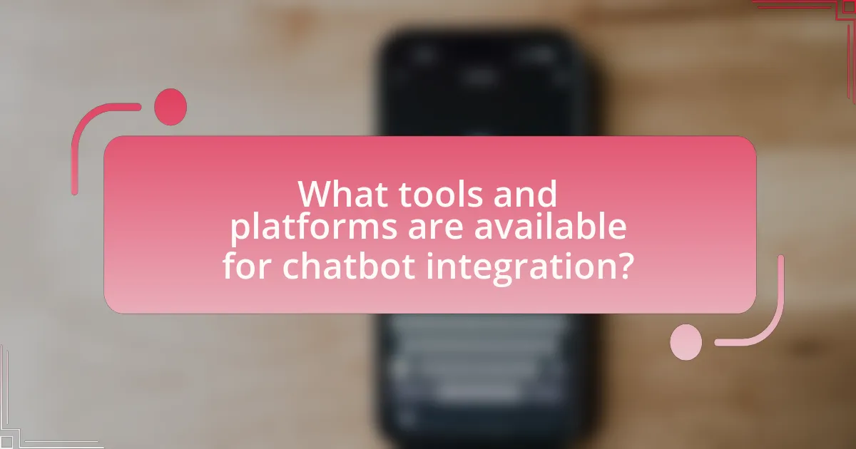 What tools and platforms are available for chatbot integration?