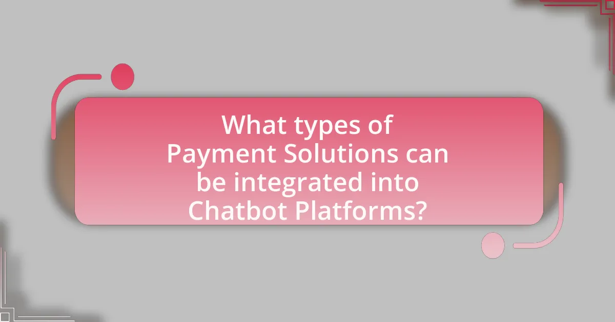 What types of Payment Solutions can be integrated into Chatbot Platforms?