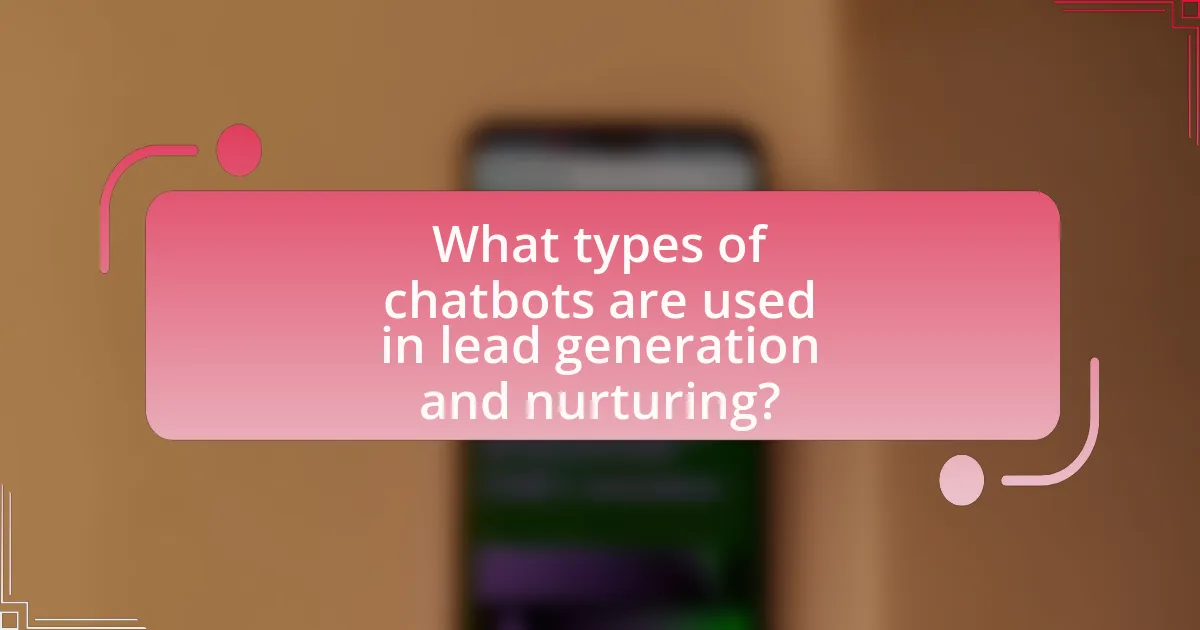 What types of chatbots are used in lead generation and nurturing?