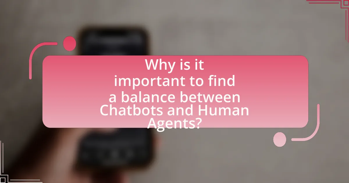 Why is it important to find a balance between Chatbots and Human Agents?